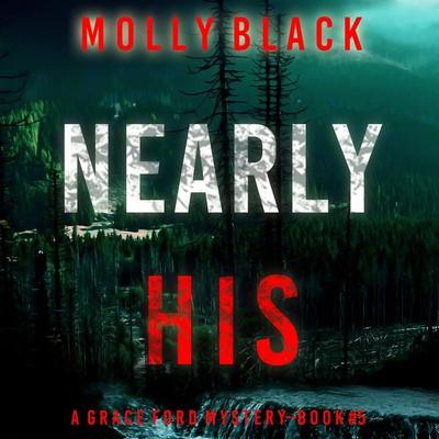 Nearly His (A Grace Ford FBI Thriller—Book Five) - Molly Black, Audio, 9781094336916