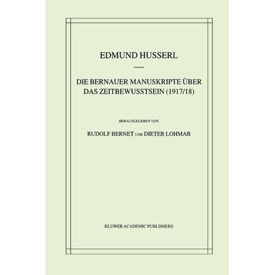 Die Bernauer Manuskripte Über das Zeitbewusstsein (1917/18), Taschenbuch von Edmund Husserl,Rudolf Bernet,Dieter Lohmar, Springer Netherland,
