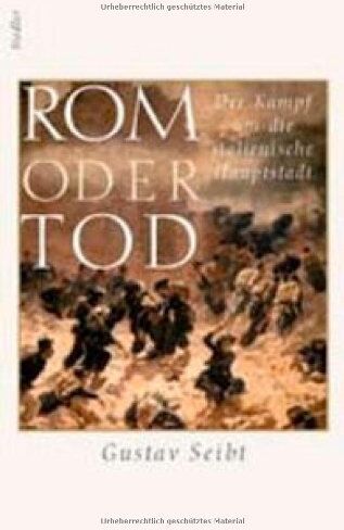 Gustav Seibt - Rom oder Tod. Der Kampf um die italienische Hauptstadt - Preis vom 16.10.2026 11:41:07 h