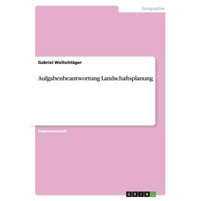 Aufgabenbeantwortung Landschaftsplanung, Taschenbuch von Gabriel Wollschläger, GRIN, 978-3-640-52434-1