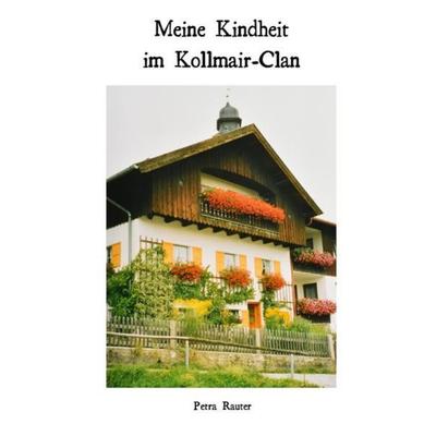 Meine Kindheit im Kollmair-Clan, Taschenbuch von Petra Rauter, Epubli, 978-3-7485-8089-8