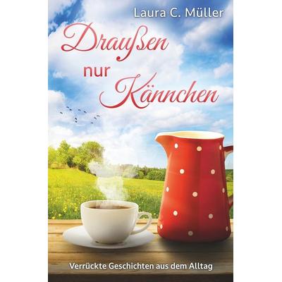 Draußen nur Kännchen, Taschenbuch von Laura Müller, Tolino media, 978-3-7592-0626-8