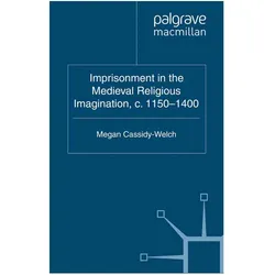 Imprisonment in the Medieval Religious Imagination, c. 1150-1400, Fachbücher von M. Cassidy-Welch, M Cassidy-Welch