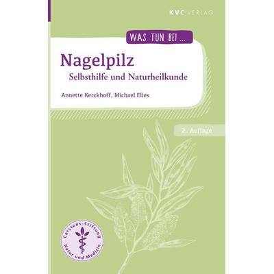 Nagelpilz, Taschenbuch von Annette Kerckhoff,Michael Elies, Natur und Medizin Kvc Verlag, 978-3-96562-019-3