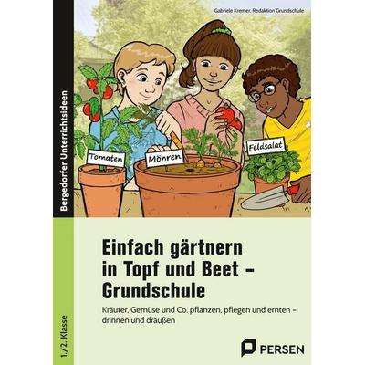 Einfach gärtnern in Topf und Beet - Grundschule, Taschenbuch von Gabriele Kremer,Redaktion Grundschule, Persen Verlag in der AAP Lehrerwelt GmbH,