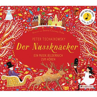 Peter Tschaikowsky. Der Nussknacker, Gebundene Ausgabe von Jessica Courtney-Tickle, Prestel, 978-3-7913-7315-7