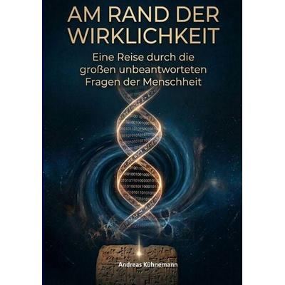 AM RAND DER WIRKLICHKEIT, Taschenbuch von Andreas Kühnemann, Tredition, 978-3-384-06269-7