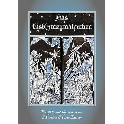 Das Eisblumenmalerchen, Taschenbuch von Martina Maria Luster, BoD – Books on Demand, 978-3-7526-7172-8