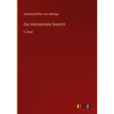 Das internationale Seerecht, Gebundene Ausgabe von Ferdinand Ritter Attlmayr, Outlook, 978-3-368-48375-3