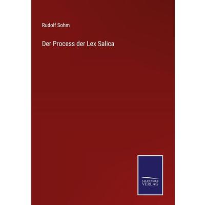 Der Process der Lex Salica, Gebundene Ausgabe von Rudolf Sohm, BoD - Books on Demand, 978-3-7525-4105-2