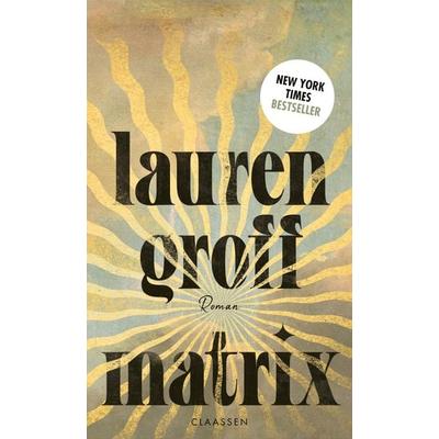 Matrix, Gebundene Ausgabe von Lauren Groff, Claassen