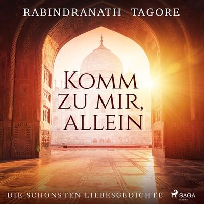 Komm zu mir, allein. Die schönsten Liebesgedichte - Rabindranath Tagore, Audio, 9788728101636
