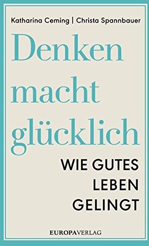 Katharina Ceming - Denken macht glücklich: Wie gutes Leben gelingt - Preis vom 10.10.2026 11:48:34 h