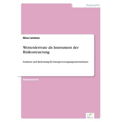 Wetterderivate als Instrument der Risikosteuerung, Taschenbuch von Nina Leistner, GRIN, 978-3-8366-0034-7
