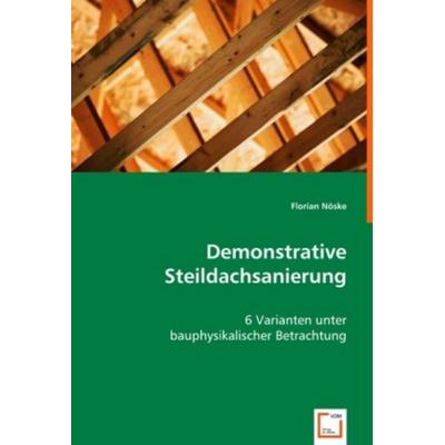 Nöske, F: Demonstrative Steildachsanierung, Taschenbuch von Florian Nöske, VDM, 978-3-639-01308-5