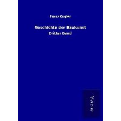 Geschichte der Baukunst, Taschenbuch von Franz Kugler, BoD - Books on Demand