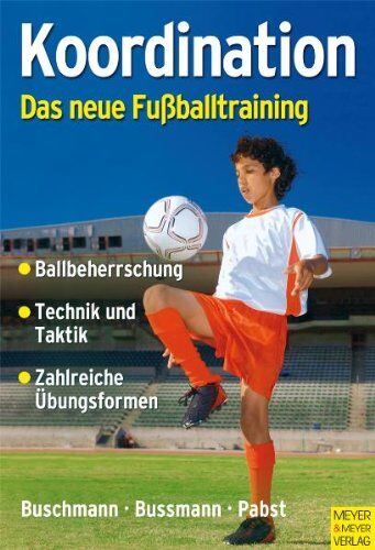 Jürgen Buschmann - Koordination - Das neue Fußballtraining: Spielerische Formen für das Kinder- und Jugendtraining: Ballbeherrschung - Technik und Taktik - Zahlreiche Übungsformen - Preis vom 14.10.2026 23:07:16 h