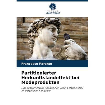 Partitionierter Herkunftslandeffekt bei Modeprodukten, Taschenbuch von Francesco Parente, Verlag Unser Wissen, 978-620-6-88115-5