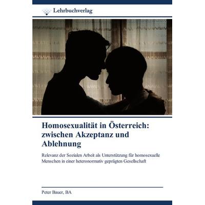 Homosexualität in Österreich: zwischen Akzeptanz und Ablehnung, Taschenbuch von Ba Bauer, Lehrbuchverlag, 978-620-0-44897-2