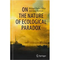 On the Nature of Ecological Paradox, Fachbücher von Michael Charles Tobias, Jane Gray Morrison