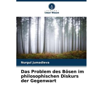 Das Problem des Bösen im philosophischen Diskurs der Gegenwart, Taschenbuch von Nurgul Jumadieva, Verlag Unser Wissen, 978-620-4-80955-7