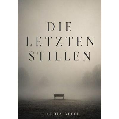 Die letzten Stillen, Taschenbuch von Claudia Geffe, Tolino media, 978-3-695-65059-0