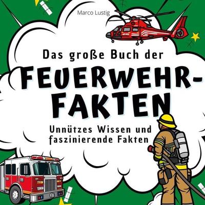 Das große Buch der Feuerwehr-Fakten, Taschenbuch von Marco Lustig, 27amigos, 978-3-7505-3253-3