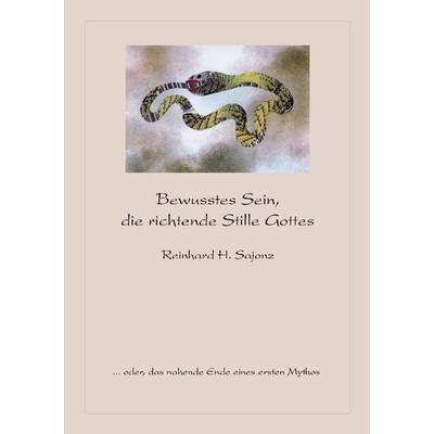 Bewusstes Sein, die richtende Stille Gottes, Taschenbuch von Reinhard H. Sajonz, BoD – Books on Demand, 978-3-8334-3891-2