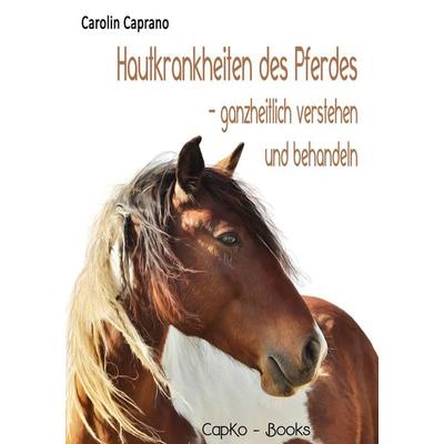 Hautkrankheiten des Pferdes, Taschenbuch von Carolin Caprano, BoD – Books on Demand, 978-3-7431-5132-1