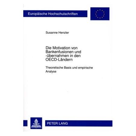 Peter Lang Die Motivation von Bankenfusionen und -übernahmen in den OECD-Ländern (Deutsch, Softcover, Susanne Henzler) (56029530)