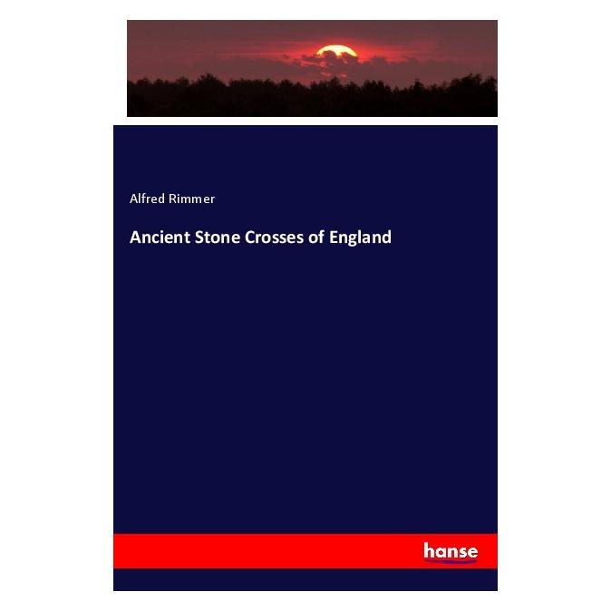 Hansebooks Ancient Stone Crosses of England (Deutsch, Softcover, Alfred Rimmer) (56985739)