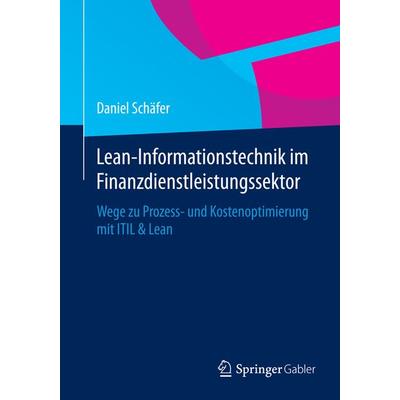 Lean-Informationstechnik im Finanzdienstleistungssektor, Taschenbuch von Daniel Schäfer, Springer Fachmedien Wiesbaden GmbH, 978-3-658-06988-9
