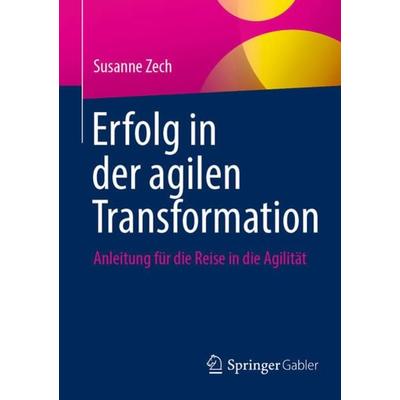 Erfolg in der agilen Transformation, Taschenbuch von Susanne Zech, Springer Fachmedien Wiesbaden GmbH, 978-3-658-36138-9