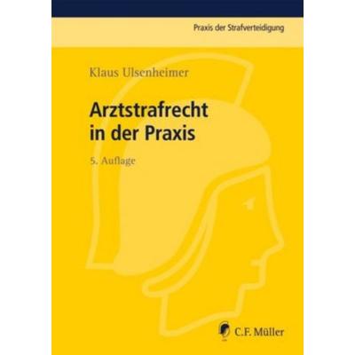 Arztstrafrecht in der Praxis, Gebundene Ausgabe von Klaus Ulsenheimer, C.F. Müller, 978-3-8114-3610-7