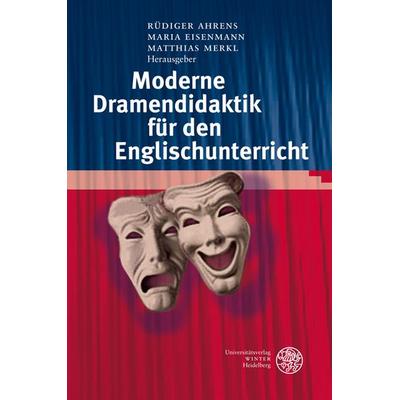 Moderne Dramendidaktik für den Englischunterricht, Gebundene Ausgabe von Rüdiger Ahrens,Maria Eisenmann,Matthias Merkl, Universitätsverlag Winter GmbH