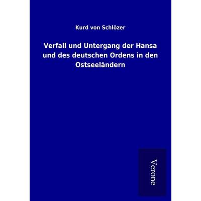 Verfall und Untergang der Hansa und des deutschen Ordens in den Ostseeländern, Taschenbuch von Kurd Schlözer, TP Verone Publishing