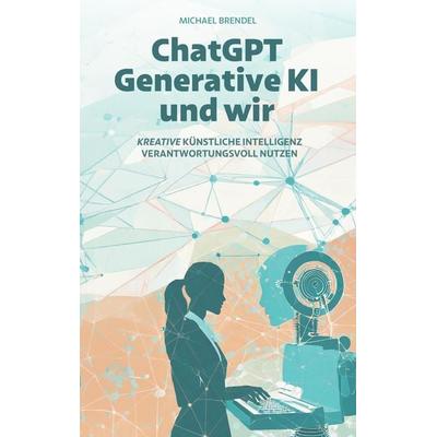 ChatGPT, Generative KI - und wir!, Taschenbuch von Michael Brendel, Tredition, 978-3-384-13952-8