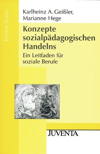 Geißler, Karlheinz A. - Konzepte sozialpädagogischen Handelns: Ein Leitfaden für soziale Berufe (Edition Sozial) - Preis vom 11.10.2026 03:10:56 h