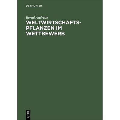 Weltwirtschaftspflanzen im Wettbewerb, Gebundene Ausgabe von Bernd Andreae, De Gruyter, 978-3-11-008129-9