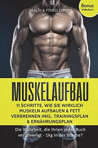 Health & Fitness Experts - Muskelaufbau: 11 Schritte, wie Sie wirklich Muskeln aufbauen und Fett verbrennen inkl. Trainingsplan, Ernährungsplan: Die Wahrheit, die Ihnen jedes Buch verschweigt - 1kg in der Woche? - Preis vom 09.10.2026 07:28:09 h
