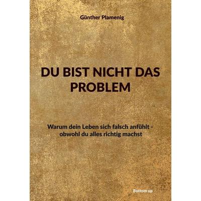 Du Bist Nicht das Problem, Taschenbuch von Günther Plamenig, BoD - Books on Demand, 978-3-907808-08-5