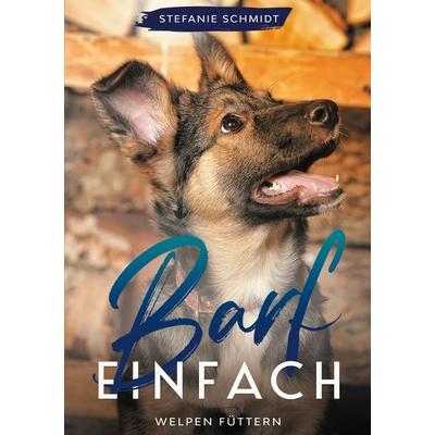 Barf einfach, Taschenbuch von Stefanie Schmidt, BoD – Books on Demand, 978-3-7526-0769-7