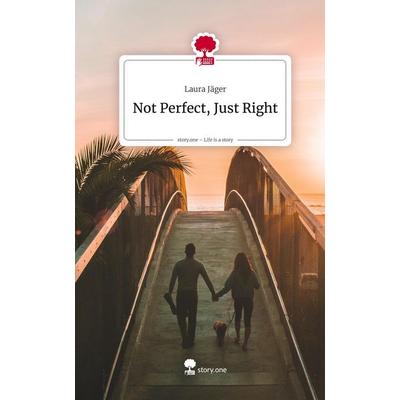 Not Perfect, Just Right. Life is a Story - story.one, Gebundene Ausgabe von Laura Jäger, Storylution, 978-3-7115-9228-6