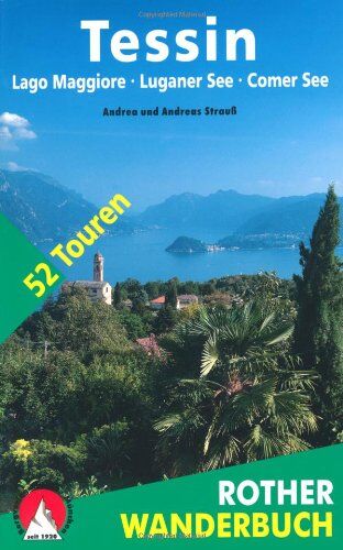 Andrea Strauß - Rother Wanderbuch Tessin. Mit Lago Maggiore, Luganer See und Comer See. 52 Touren: 52 Touren. 50 Höhenprofile, 50 Wanderkärtchen im Maßstab 1:50.000, eine Übersichtskarte - Preis vom 14.10.2026 23:07:16 h