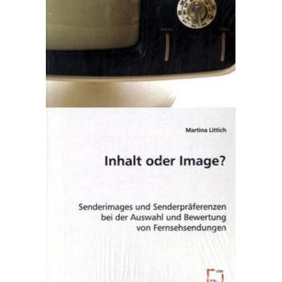 Littich, M: Inhalt oder Image?, Taschenbuch von Martina Littich, VDM, 978-3-639-01907-0