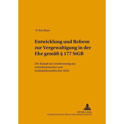 Entwicklung und Reform zur «Vergewaltigung in der Ehe» gemäß § 177 StGB, Taschenbuch von Yi-fen Shaw, Peter Lang GmbH, Internationaler Verlag der