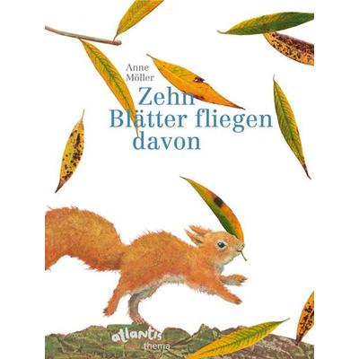 Zehn Blätter fliegen davon, Gebundene Ausgabe von Anne Möller, Atlantis Kinderbuch, 978-3-7152-0563-2