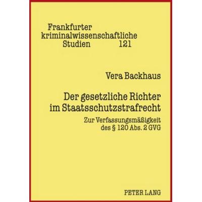 Der gesetzliche Richter im Staatsschutzstrafrecht, Gebundene Ausgabe von Vera Backhaus, Peter Lang GmbH, Internationaler Verlag der Wissenschaften,