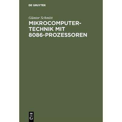 Mikrocomputertechnik mit 8086-Prozessoren, Gebundene Ausgabe von Günter Schmitt, De Gruyter Oldenbourg, 978-3-486-22938-7