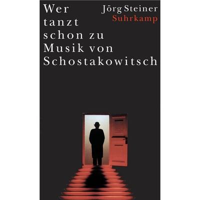 Wer tanzt schon zu Musik von Schostakowitsch, Gebundene Ausgabe von Jörg Steiner, Suhrkamp, 978-3-518-41173-5